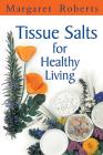 Tissue Salts for Healthy Living By Margaret Roberts Cover Image