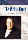 The White Court: Justices, Rulings, and Legacy (ABC-CLIO Supreme Court Handbooks) By Rebecca S. Shoemaker, Peter G. Renstrom (Editor) Cover Image