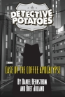 Detective Potatoes: Case of the Coffee Apocalypse By Daniel R. Bernstrom, Bret Juliano Cover Image