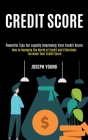 Credit Score: How to Navigate the World of Credit and Effectively Increase Your Credit Score (Powerful Tips for Legally Improving Yo By Joseph Young Cover Image