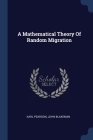 A Mathematical Theory Of Random Migration Cover Image