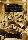 Evanston Hospital School of Nursing: 1898-1984 (Images of America) By Carolyn Hope Smeltzer, Barbara Ann McQuillan, John Tressa (Foreword by) Cover Image