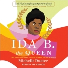 Ida B. the Queen: The Extraordinary Life and Legacy of Ida B. Wells By Michelle Duster, Michelle Duster (Read by), Hannah Giorgis (Contribution by) Cover Image
