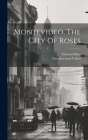 Montevideo, The City Of Roses By Edward Albes, Pan American Union (Created by) Cover Image