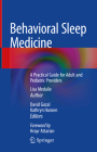 Behavioral Sleep Medicine: A Practical Guide for Adult and Pediatric Providers By Lisa Medalie, David Gozal (Contribution by), Kathryn Hansen (Contribution by) Cover Image