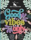 Good Vibes Only Adult Coloring Book: Motivational and Inspirational Sayings Coloring Book for Adults - Large Print Coloring Book For Adult Relaxation Cover Image