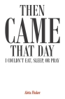 Then Came That Day I Couldn't Eat, Sleep, or Pray Cover Image