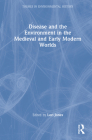 Disease and the Environment in the Medieval and Early Modern Worlds (Themes in Environmental History) Cover Image
