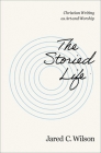The Storied Life: Christian Writing as Art and Worship By Jared C. Wilson Cover Image