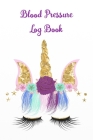 Blood Pressure Log Book: Record and Monitor Blood Pressure at Home - Unicorn - Licorne Cover Image