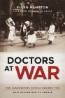 Doctors at War: The Clandestine Battle Against the Nazi Occupation of France Cover Image