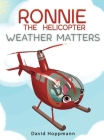 Ronnie the Helicopter: Weather Matters By David Hoppmann, Isabelle Arne (Illustrator) Cover Image