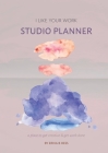 I Like Your Work Studio Planner: A place to get creative & get work done By Erika B. Hess, Gloria Ann Shows (Editor) Cover Image