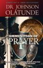 Ammunition of Prayer: 52 weeks guide to a powerful & effective spiritual warfare strategies By Olatunde Johnson, Alabi Olufemi (Foreword by), Asemota Mark (Designed by) Cover Image