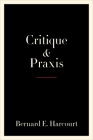 Critique and Praxis By Bernard E. Harcourt Cover Image