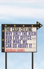 The Cash Ceiling: Why Only the Rich Run for Office--And What We Can Do about It (Princeton Studies in Political Behavior #16) By Nicholas Carnes Cover Image