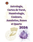 Astrologie, Cartes de Tarot, Numérologie, Couleurs, Amulettes, Runes et Quartz 2024 Cover Image