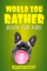 Would You Rather Book For Kids: The book of crazy scenarios and mind-blowing situations the whole family will love By Happy Koala Publishing Cover Image