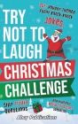 Try Not to Laugh Christmas Challenge: 201+ Holiday-Themed Runny Knock-Knock Jokes, Silly Trivia Questions and Hilarious Would-You-Rather Scenarios Cover Image