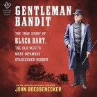 Gentleman Bandit: The True Story of Black Bart, the Old West's Most Infamous Stagecoach Robber By John Boessenecker, Stephen Graybill (Read by) Cover Image