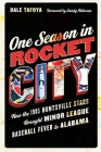 One Season in Rocket City: How the 1985 Huntsville Stars Brought Minor League Baseball Fever to Alabama By Dale Tafoya, Sandy Alderson (Foreword by) Cover Image