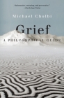 Grief: A Philosophical Guide By Michael Cholbi Cover Image