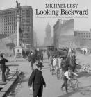 Looking Backward: A Photographic Portrait of the World at the Beginning of the Twentieth Century By Michael Lesy, Ph.D. Cover Image
