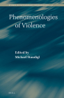 Phenomenologies of Violence (Studies in Contemporary Phenomenology #9) By Michael Staudigl (Editor) Cover Image