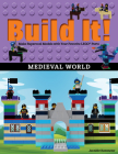 Build It! Medieval World: Make Supercool Models with Your Favorite Lego(r) Parts (Brick Books #13) Cover Image