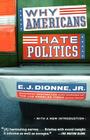 Why Americans Hate Politics By E.J. Dionne, Jr. Cover Image
