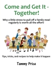 Come and Get It - Together!: Why a little stress to pull off a family meal regularly is worth all the effort! Cover Image