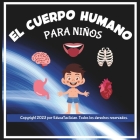El Cuerpo Humano Para Niños: Descubre el fascinante mundo del cuerpo humano: Los cinco sentidos, órganos, huesos, músculos y el esqueleto. Cover Image