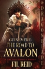 The Road to Avalon (Guinevere #6) By Fil Reid Cover Image