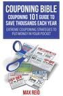 Couponing Bible: Couponing 101 Guide to Save Thousands Each Year: Extreme Couponing Strategies to Put Money in Your Pocket Cover Image