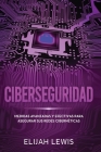 Ciberseguridad: Medidas avanzadas y efectivas para asegurar sus redes cibernéticas By Elijah Lewis Cover Image