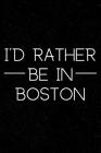 I'd Rather Be in Boston: Massachusetts Gifts for Anyone Who Loves Boston Cover Image
