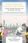 Ethical Challenges in Global Public Health: Climate Change, Pollution, and the Health of the Poor By Philip J. Landrigan (Editor), Andrea Vicini (Editor) Cover Image