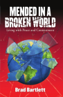 Mended in a Broken World: Living with Peace and Contentment By Brad Bartlett Cover Image