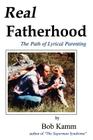 Real Fatherhood: The Path of Lyrical Parenting By Bob Kamm Cover Image