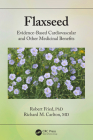 Flaxseed: Evidence-Based Cardiovascular and Other Medicinal Benefits By Robert Fried, Richard Carlton Cover Image
