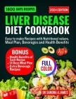 Liver Disease Diet Cookbook 2024: Easy to make recipes with nutritional values, meal plan, beverage and health benefits By Sandra A. James Cover Image