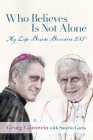 Who Believes Is Not Alone: My Life Beside Benedict XVI By Georg Gänswein, Saverio Gaeta (With) Cover Image