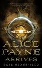Alice Payne Arrives By Kate Heartfield Cover Image