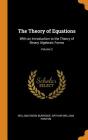 The Theory of Equations: With an Introduction to the Theory of Binary Algebraic Forms; Volume 2 Cover Image