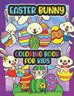 Easter Bunny Coloring Book For Kids: Easy and Fun Educational Coloring Pages of Easter Bunny for Little Kids Age 4-8 Toddler Boys Girls Preschool and Cover Image