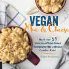 Vegan Mac and Cheese: More than 50 Delicious Plant-Based Recipes for the Ultimate Comfort Food By Robin Robertson Cover Image