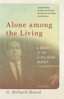 Alone Among the Living: A Memoir of the Floyd Hoard Murder By G. Richard Hoard Cover Image