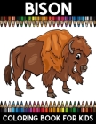 Bison Coloring book for Kids: Bison Stress Relief Coloring activity book for Girls, Boys, and Kids of All Ages By Brother's Coloring Publishing Cover Image