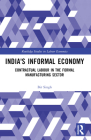 India's Informal Economy: Contractual Labour in the Formal Manufacturing Sector (Routledge Studies in Labour Economics) By Bir Singh Cover Image