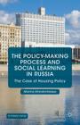 The Policy-Making Process and Social Learning in Russia: The Case of Housing Policy (St Antony's) By Marina Khmelnitskaya Cover Image